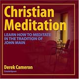 Christian Meditation: Learn How to Meditate in the Tradition of John Main