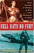 Hell Hath No Fury: True Stories of Women at War from Antiquity to Iraq