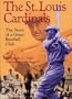 The St. Louis Cardinals: The Story of a Great Baseball Club (Writing Baseball)