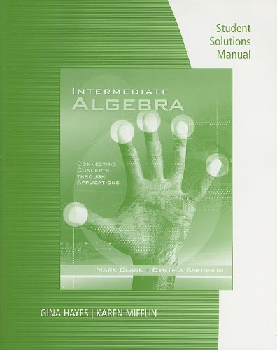 Student Solutions Manual for Clark/Anfinson's Intermediate Algebra: Concepts through Applications