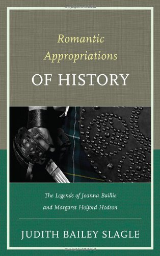 romantic appropriations of history the legends of joanna baillie and margaret holford hodson