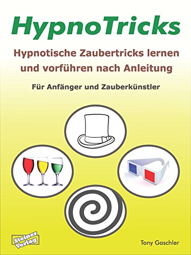 HypnoTricks: Hypnotische Zaubertricks lernen und vorführen nach Anleitung.: Für Anfänger und Zauberkünstler (German Edition)