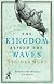 Kingdom Beyond the Waves, The