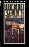 Ill met by gaslight : five Edinburgh murders