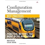 Configuration Management Best Practices: Practical Methods that Work in the Real World