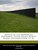 Artists of the Minimalist Movement: Frank Stella, Robert Ryman, Richard Serra, et. al.