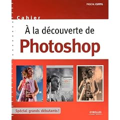 A la d�couverte de Photoshop : Sp�cial grands d�butants !