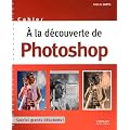 A la d�couverte de Photoshop : Sp�cial grands d�butants !