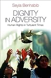 Dignity in adversity : human rights in troubled times
