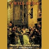 I WILL REPAY: A STORY OF THE SCARLET PIMPERNEL.