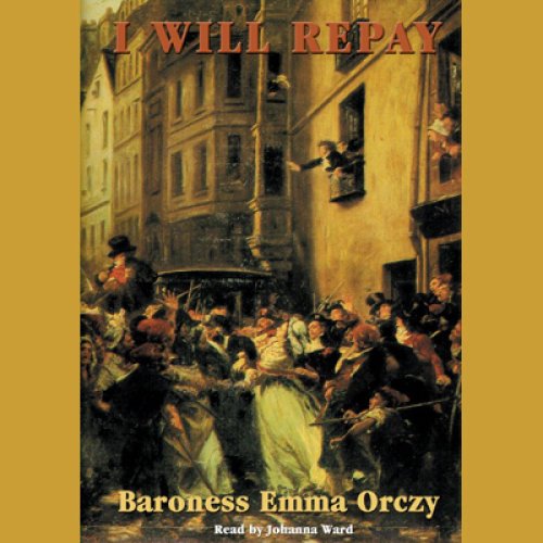 I Will Repay - Baroness Emma Orczy 