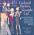Cocktail Parties, Straight Up! Easy Hors D'oeuvres, Delicious Drinks, and Inspired Ideas for Entertaining with Style