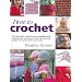 How to Crochet: The Definitive Crochet Course, Complete With Step-By-Step Techniques, Stitch Libraries, and Projects for Your Home and Family