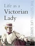 Life as a Victorian Lady (Sutton Life Series)