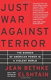 Just War Against Terror: The Burden of American Power in a Violent World