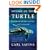 Voyage of the Turtle: In Pursuit of the Earth's Last Dinosaur