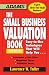 The Small Business Valuation Book: Easy-to-Use Techniques That Will Help You Determine a fair price, Negotiate Terms, Minimize taxes