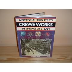 A Pictorial Tribute to Crewe Works in the Age of Steam