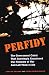 Perfidy: The Government Cabal That Knowingly Abandoned Our Prisoners of War and Left ...