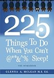 225 THINGS TO DO WHEN YOU CAN'T @**&^% SLEEP!: The Workbook