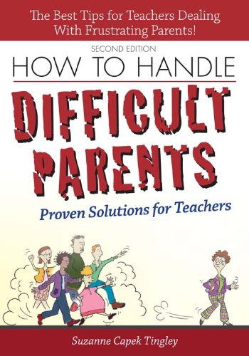 How to Handle Difficult Parents: Proven Solutions for Teachers, 2nd ed.