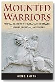 Mounted Warriors: From Alexander the Great and Cromwell to Stuart, Sheridan, and Custer