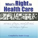 What's Right in Health Care: 365 Stories of Purpose, Worthwhile Work, and Making a Difference