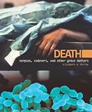 Death: Corpses, Cadavers, and Other Grave Matters (Discovery!)