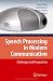 Speech Processing in Modern Communication: Challenges and Perspectives (Springer Topi...