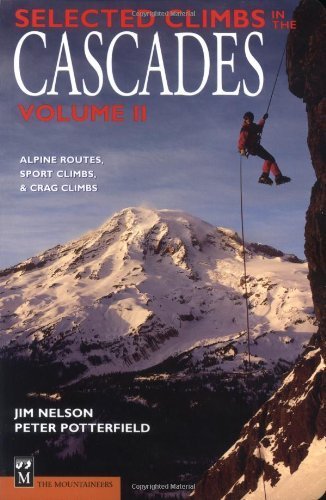 Selected Climbs in the Cascades Volume II Revised edition by Nelson, Jim, Potterfield, Peter (2004) Paperback