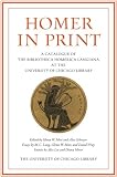 Homer in print : a catalogue of the Bibliotheca Homerica Langiana at the University of Chicago library