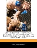 Off the Record - The Ultimate Fighting Championship (Ufc) 109: Randy Couture vs. Mark Coleman and Other Fights