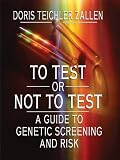 To Test or Not to Test: A Guide to Genetic Screening and Risk (Thorndike Large Print Health, Home and Learning)