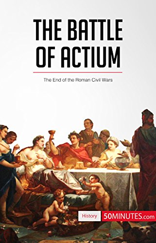 The Battle of Actium: The End of the Roman Civil Wars (History)
