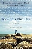 Born On A Blue Day - Inside The Extraordinary Mind Of An Autistic Savant