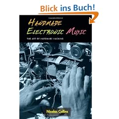 Handmade Electronic Music: The Art of Hardware Hacking [With CD]