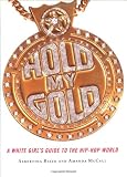 Hold My Gold: A White Girls Guide to the Hip-Hop World