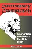 Contingency Cannibalism: Superhardcore Survivalism's Dirty Little Secret