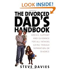 The Divorced Dads' Handbook: Practical Help and Reassurance for All Fathers Made Absent by Divorce or Separation