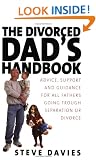 The Divorced Dads' Handbook: Practical Help and Reassurance for All Fathers Made Absent by Divorce or Separation