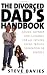 The Divorced Dads' Handbook: Practical Help and Reassurance for All Fathers Made Absent by Divorce or Separation