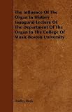 The Influence Of The Organ In History - Inaugural Lecture Of The Department Of The Organ In The College Of Music Boston University