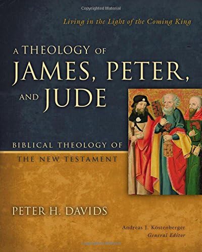 A Theology of James, Peter, and Jude: Living in the Light of the Coming King ...