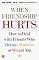 When Friendship Hurts: How to Deal With Friends Who Betray, Abandon, or Wound You