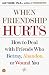 When Friendship Hurts: How to Deal With Friends Who Betray, Abandon, or Wound You