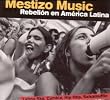 Mestizo Music-Rebelion en America Latina
