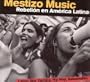Mestizo Music: Rebelion En America Latina