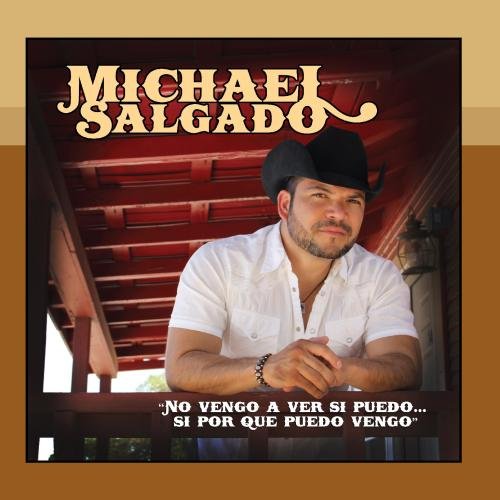 Michael Salgado - No Vengo A Ver Si Puedo... Si Por Que Puedo Vengo - Zortam Music