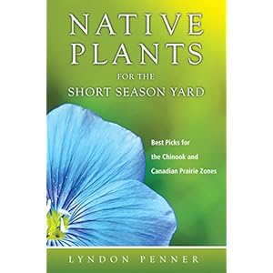 Native Plants for the Short Season Yard: Best Picks for the Chinook and Canadian Prairie Zones