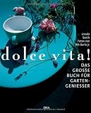 dolce vita!: Das gro&szlig;e Buch f&uuml;r Gartengenie&szlig;er - Nik Barlo jr., Ursula Barth